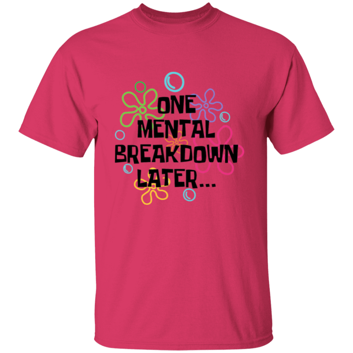 One Mental Breakdown Later T-Shirt