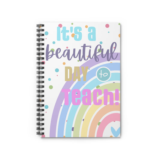 It's A Beautiful Day To Teach - Spiral Notebook - Ruled Line