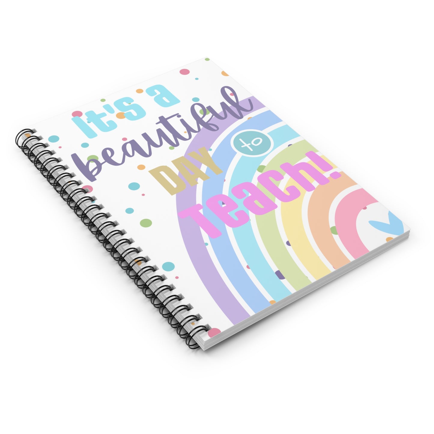 It's A Beautiful Day To Teach - Spiral Notebook - Ruled Line