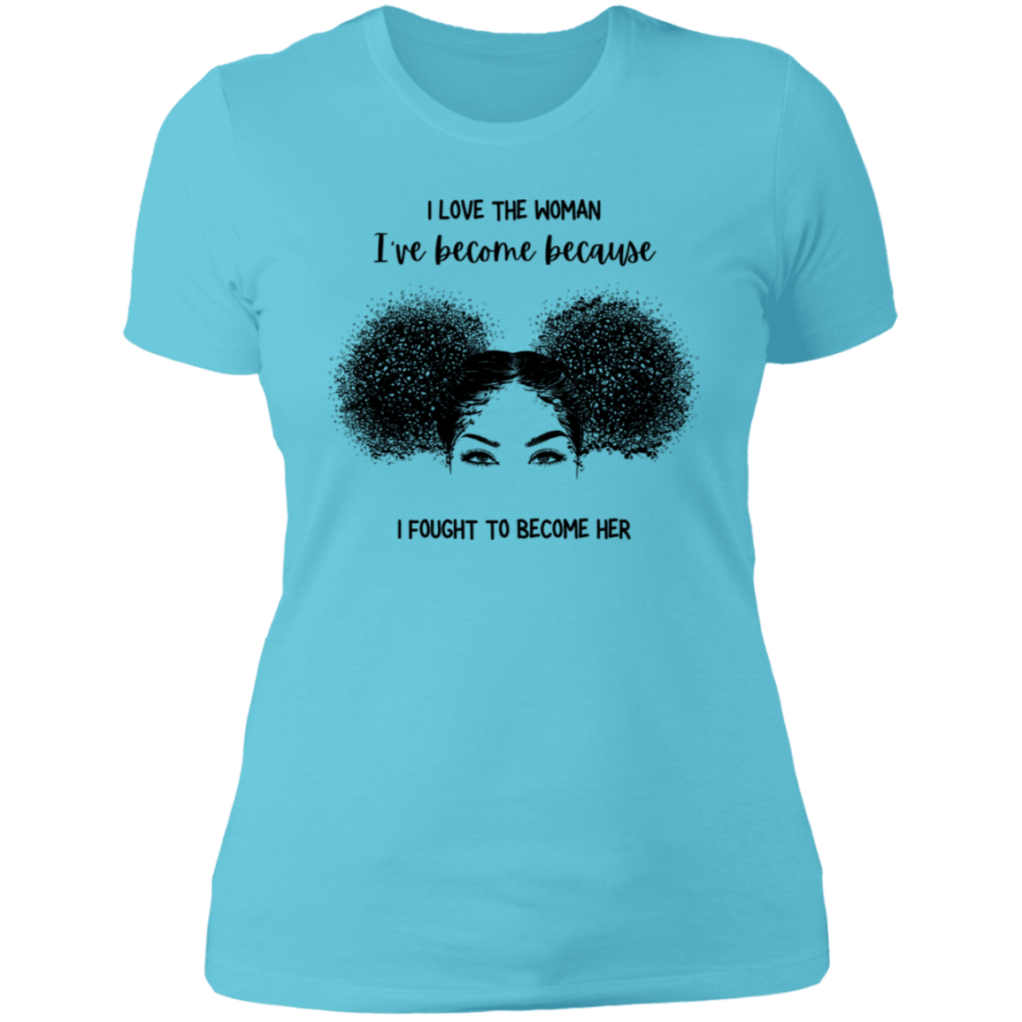 I Love The Woman I Have Become | Boyfriend Style T-Shirt