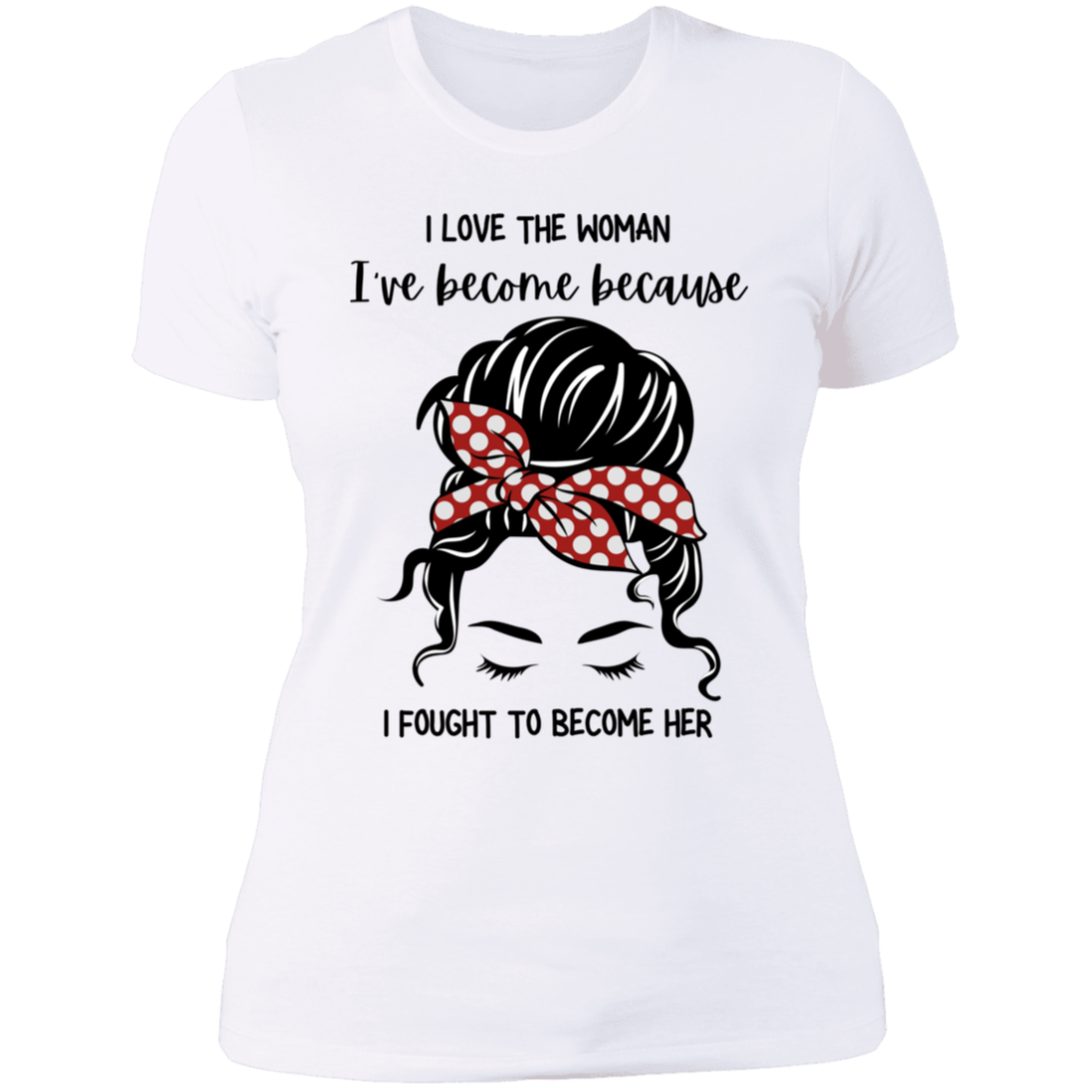 I Love The Woman I Have Become | Boyfriend Style T-Shirt