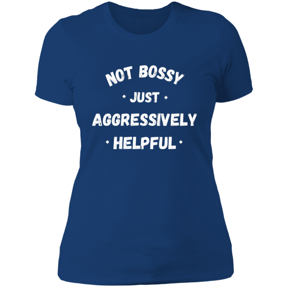 Not Bossy, Just Aggressively Helpful T-Shirt | Boyfriend Style