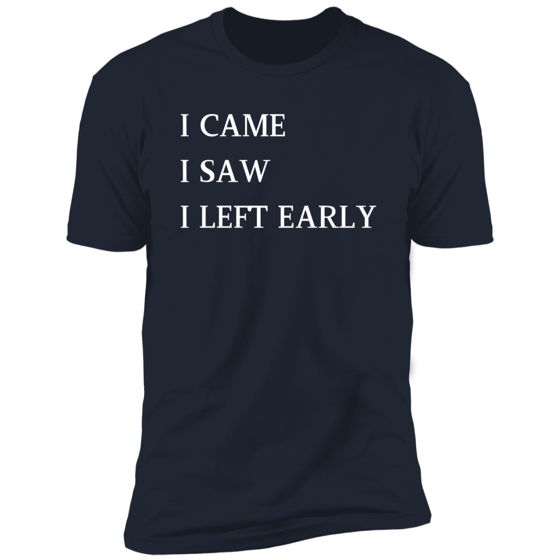 I Came, I Saw, I Left Early T-Shirt