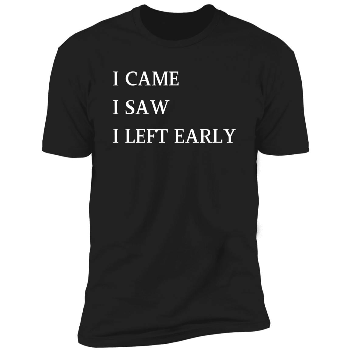 I Came, I Saw, I Left Early T-Shirt