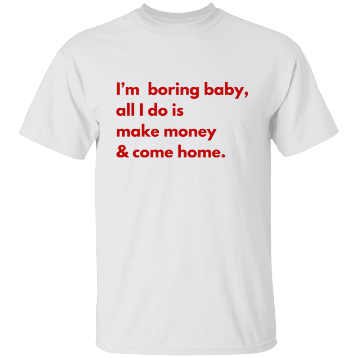 I'm Boring Baby... T-Shirt