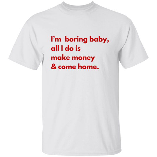 I'm Boring Baby... T-Shirt