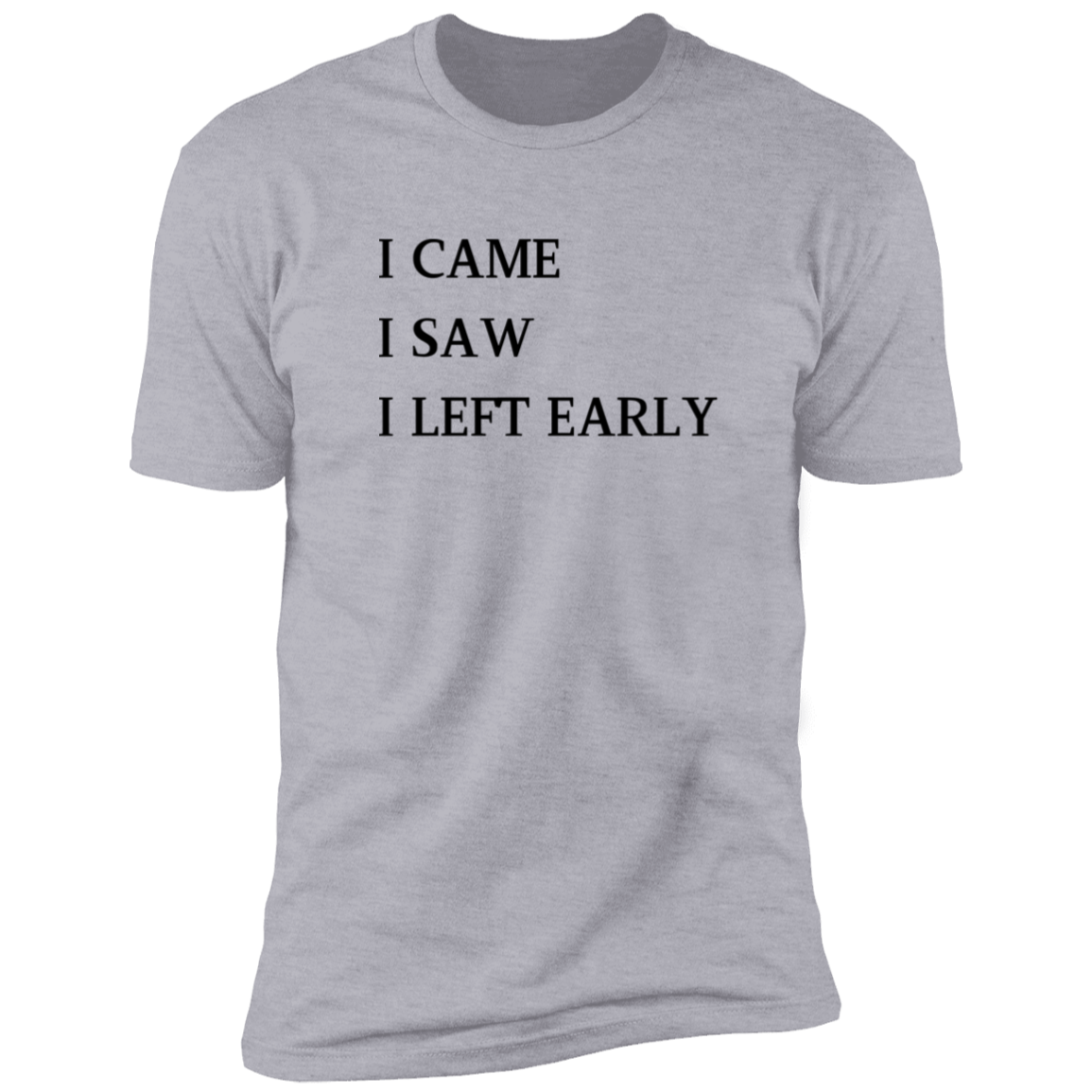 I Came, I Saw, I Left Early T-Shirt