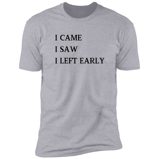 I Came, I Saw, I Left Early T-Shirt