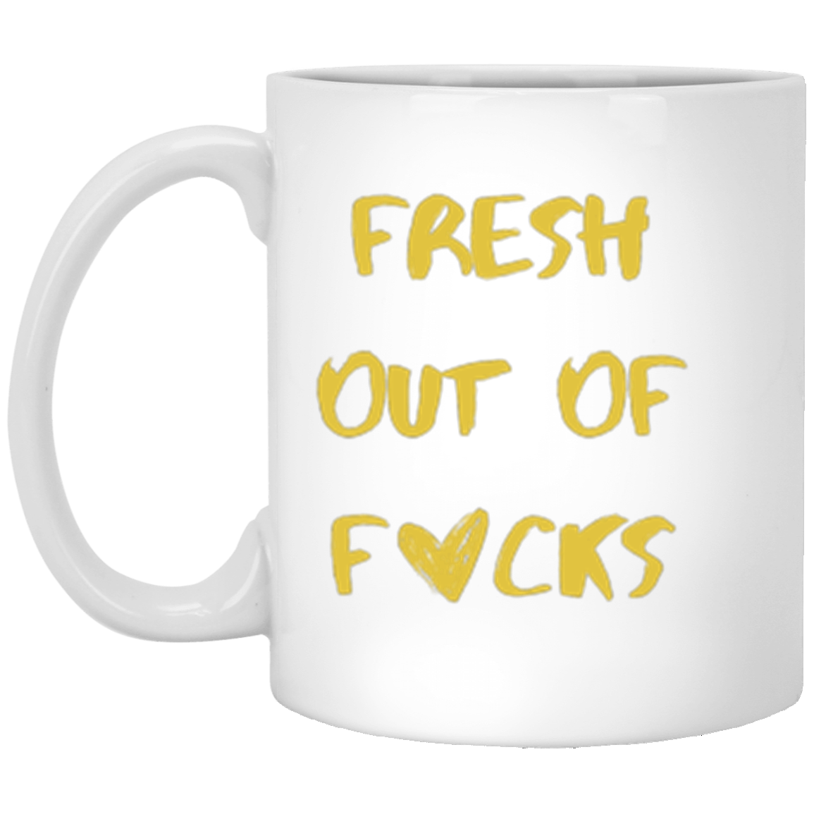 Fresh Out Of Mug