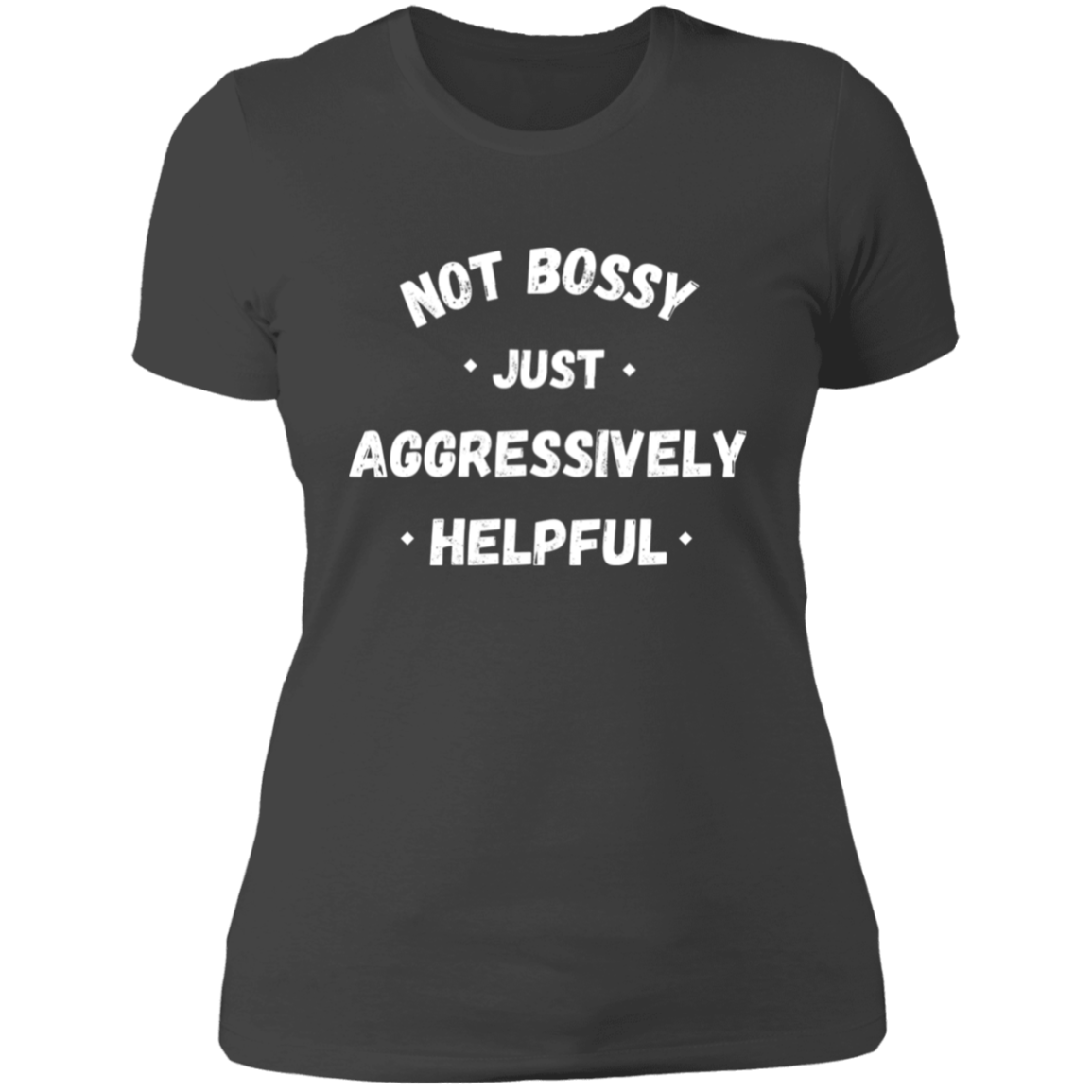 Not Bossy, Just Aggressively Helpful T-Shirt | Boyfriend Style