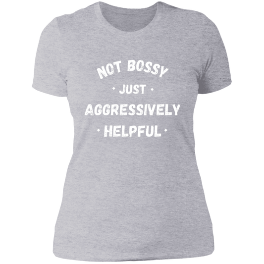 Not Bossy, Just Aggressively Helpful T-Shirt | Boyfriend Style