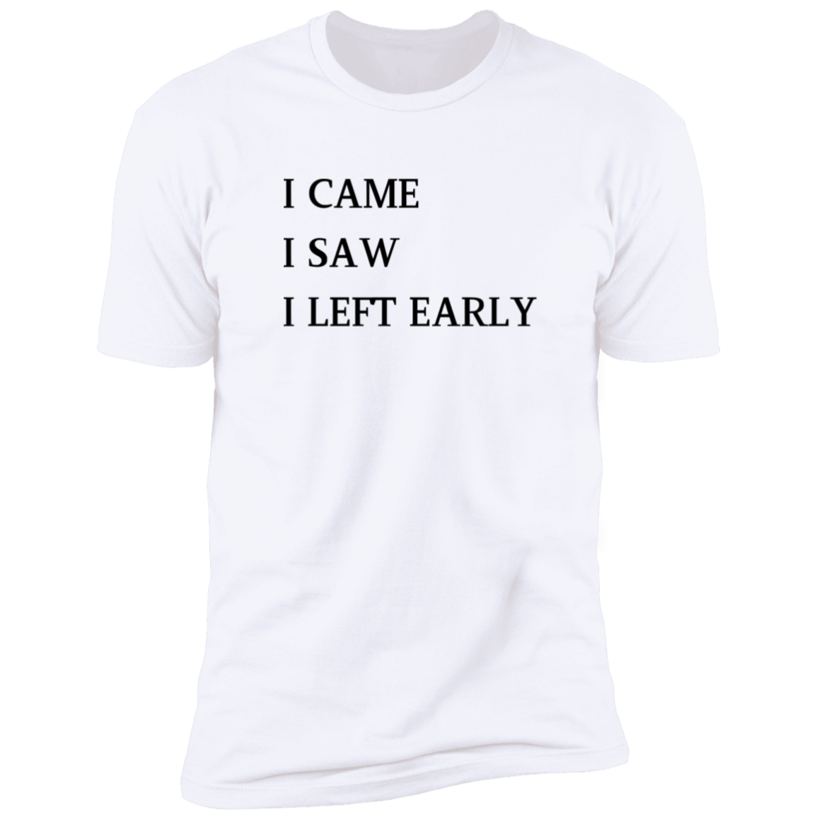 I Came, I Saw, I Left Early T-Shirt