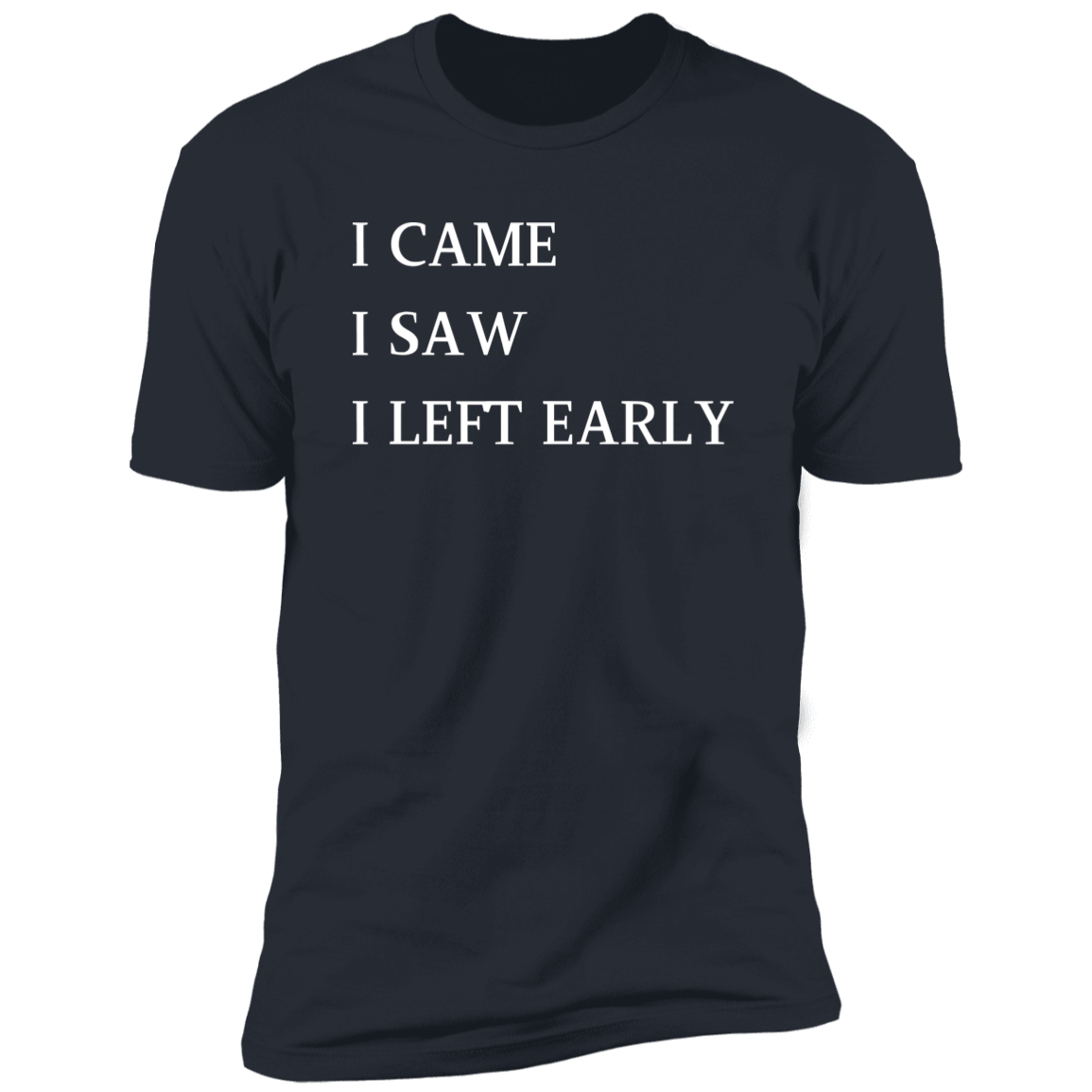 I Came, I Saw, I Left Early T-Shirt