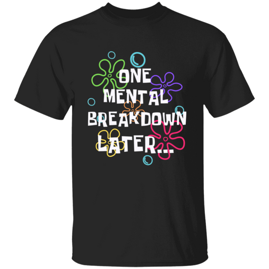 One Mental Breakdown Later T-Shirt (Black)