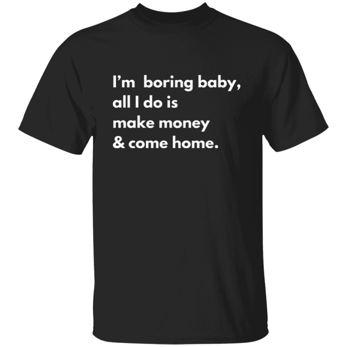 I'm Boring Baby... T-Shirt