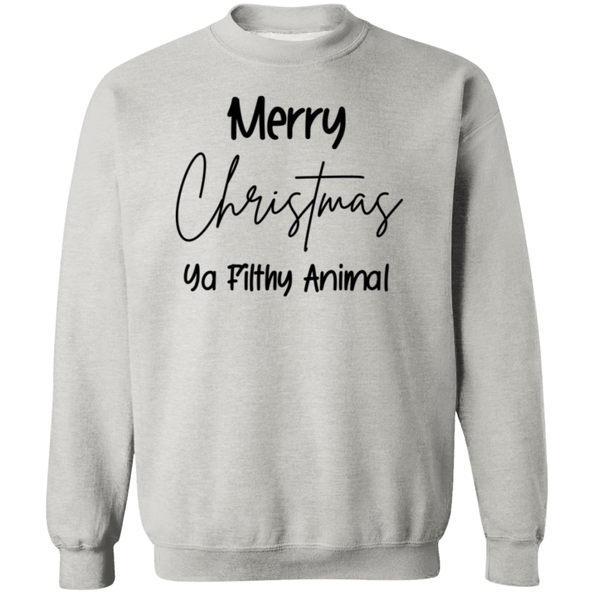 Merry Christmas Ya Filthy Animal Sweatshirt