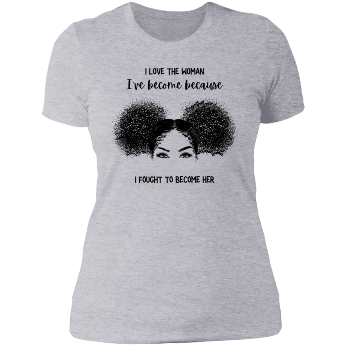 I Love The Woman I Have Become | Boyfriend Style T-Shirt