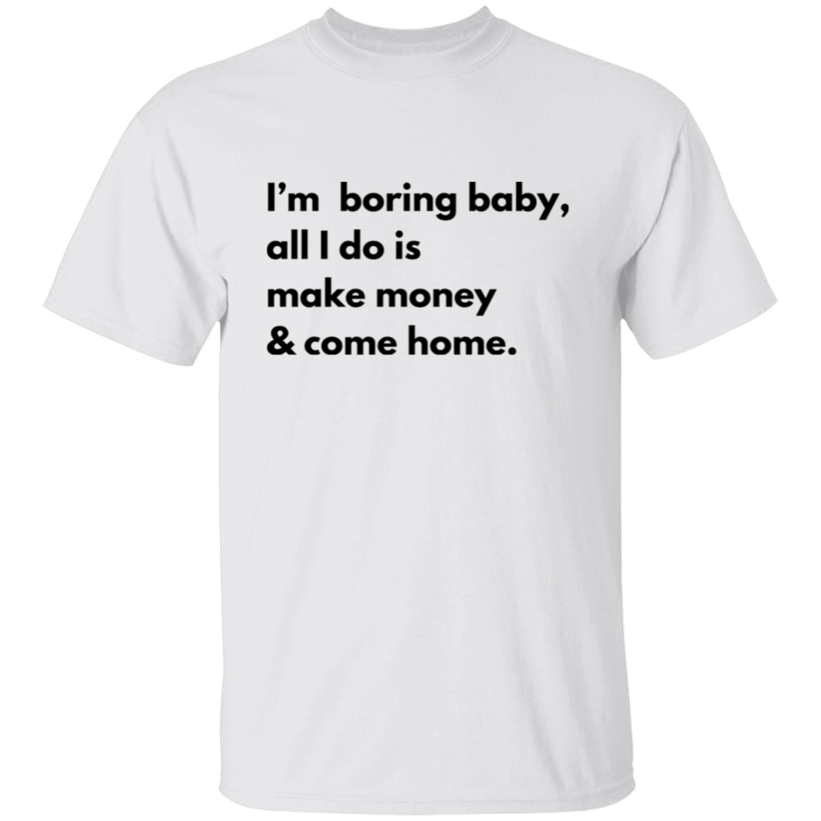 I'm Boring Baby... T-Shirt