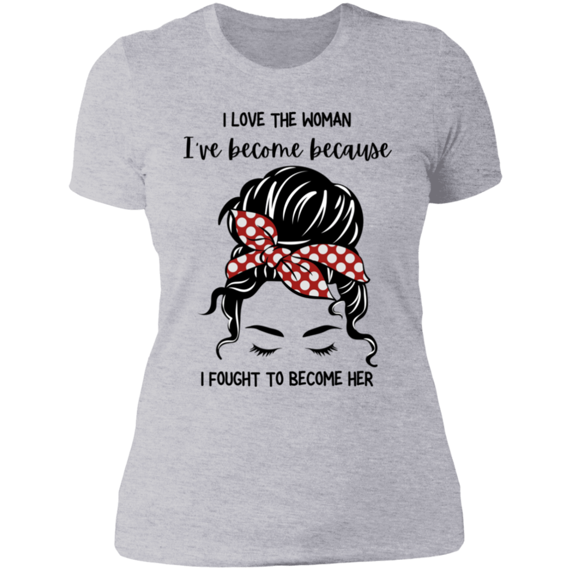 I Love The Woman I Have Become | Boyfriend Style T-Shirt