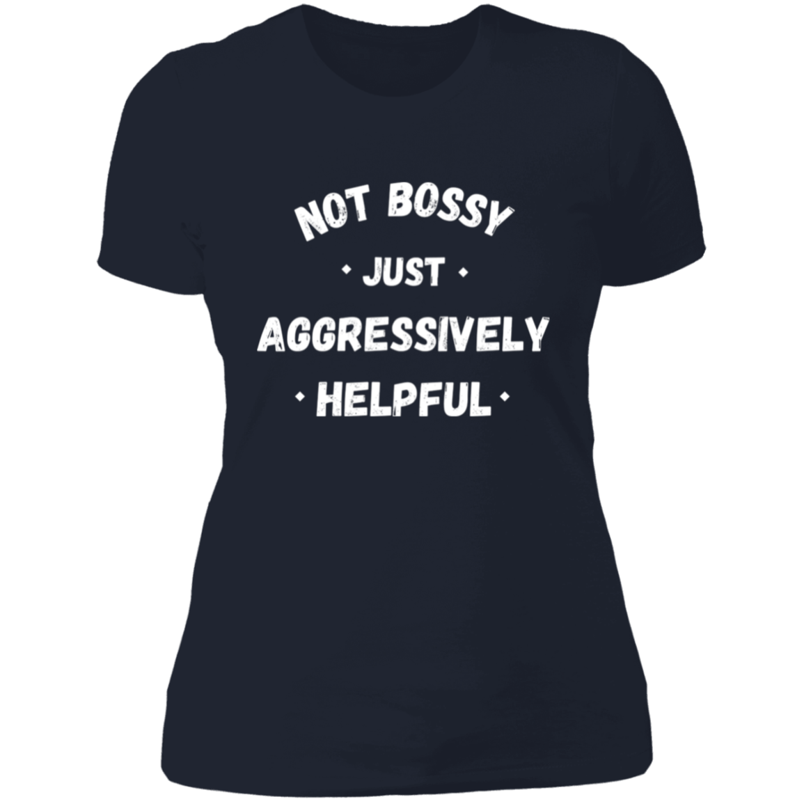 Not Bossy, Just Aggressively Helpful T-Shirt | Boyfriend Style