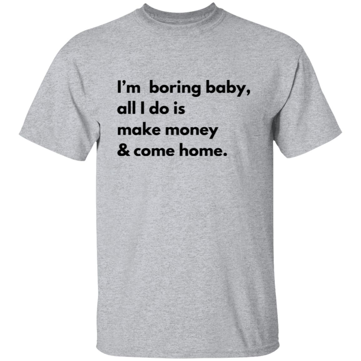 I'm Boring Baby... T-Shirt