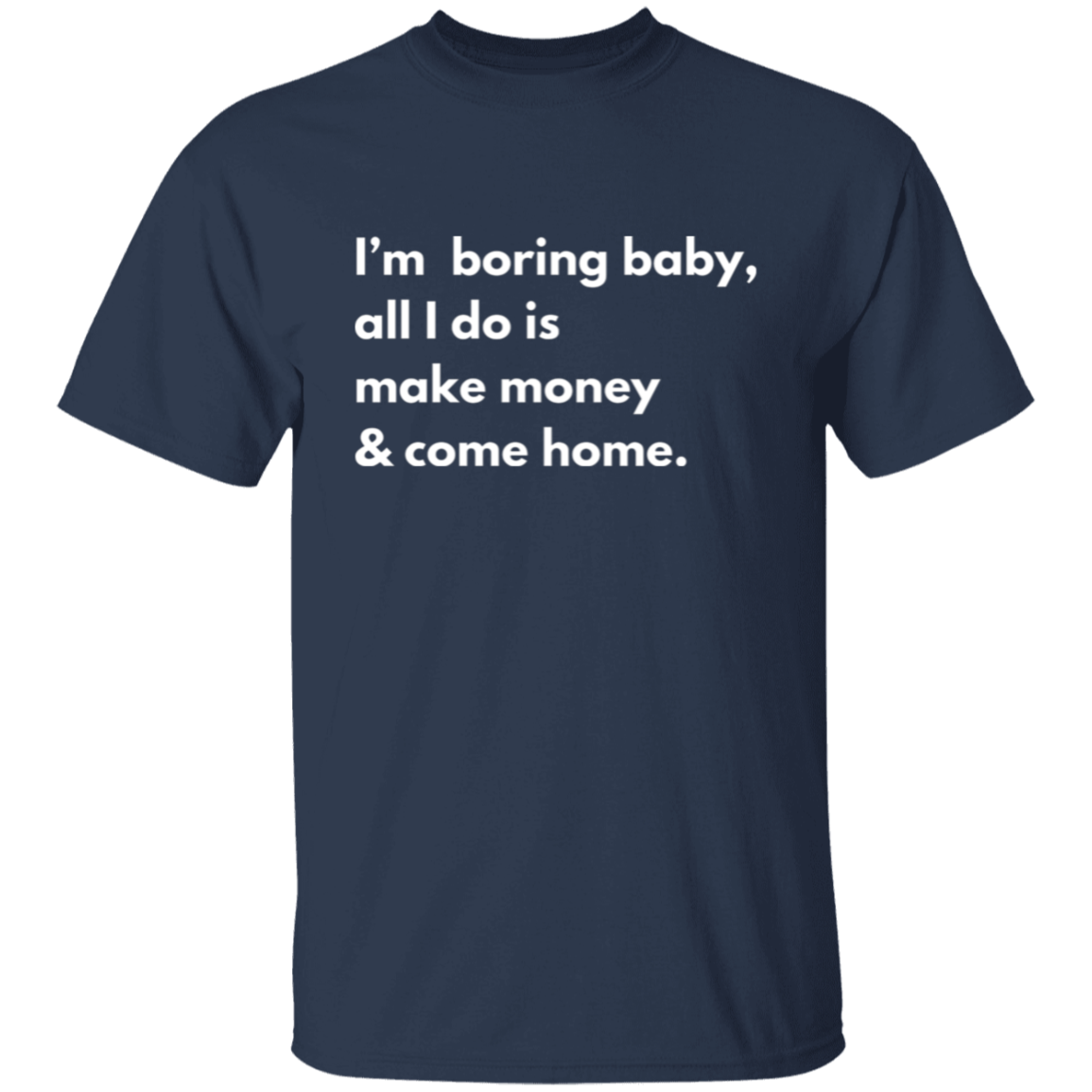 I'm Boring Baby... T-Shirt