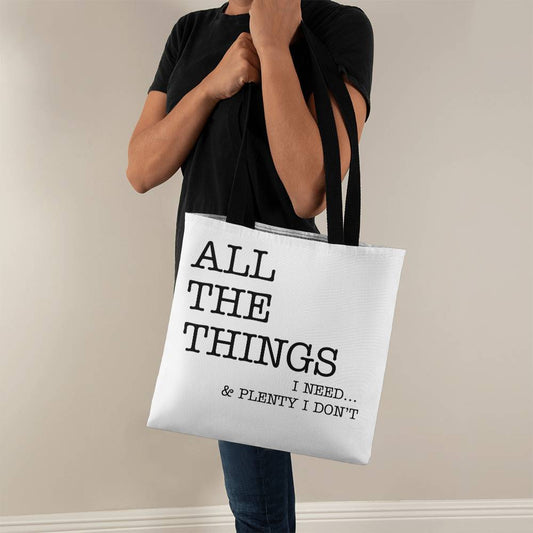 All The Things I Need... & Plenty I Don't Tote Bag