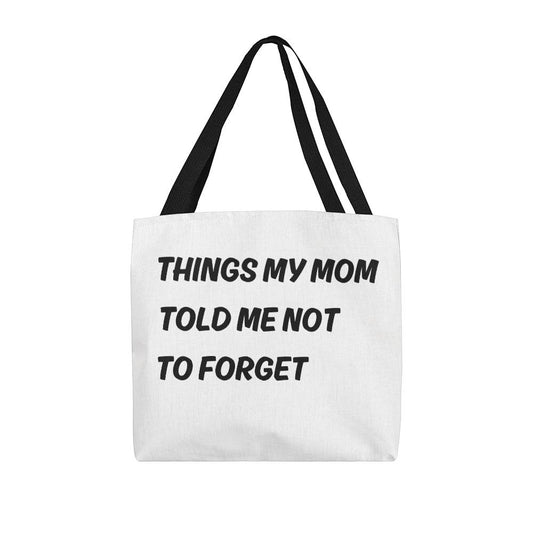 Things My Mom Told Me Not To Forget Tote Bag