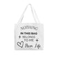 Nothing In This Bag Belongs To Me Tote Bag